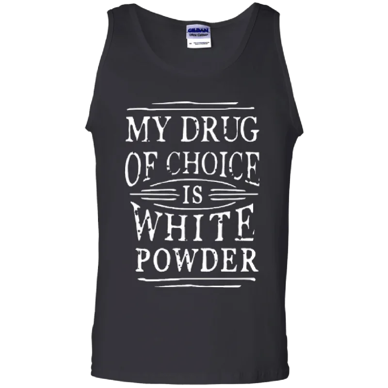 My Drug Of Choice Is White Powder Tank Tops